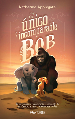 El Único E Incomparable Bob [Spanish] 6075572287 Book Cover