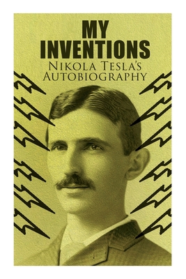 My Inventions - Nikola Tesla's Autobiography: E... 8027340551 Book Cover