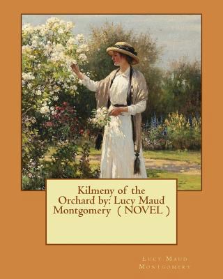 Kilmeny of the Orchard by: Lucy Maud Montgomery... 1542920698 Book Cover