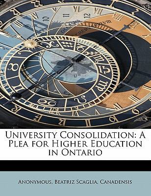 University Consolidation: A Plea for Higher Edu... 1241636559 Book Cover