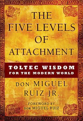 The Five Levels of Attachment: Toltec Wisdom fo... 1938289080 Book Cover