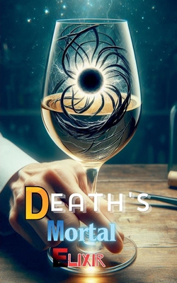 Death's Mortal Elixir B0D1ZCQ7YQ Book Cover