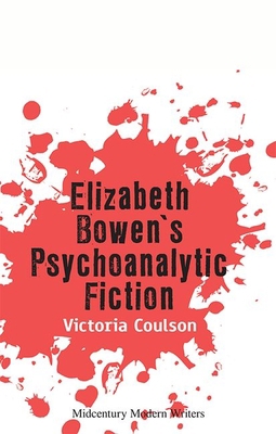 Elizabeth Bowen's Psychoanalytic Fiction 1474480500 Book Cover