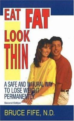 Eat Fat, Look Thin: A Safe and Natural Way to L... 0941599620 Book Cover