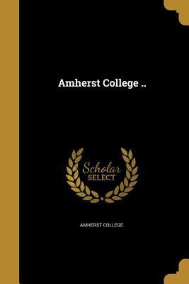 Amherst College .. 1360248277 Book Cover