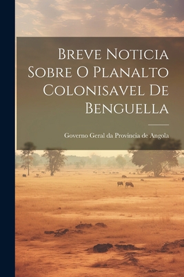 Breve Noticia Sobre O Planalto Colonisavel de B... [Catalan] 1022075225 Book Cover