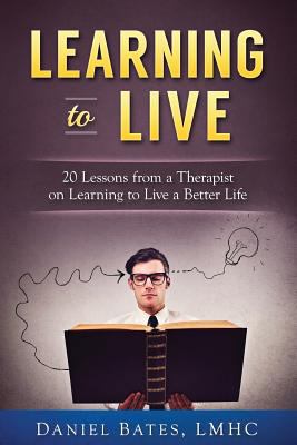 Learning to Live: 20 Lessons from a Therapist o... 0997311525 Book Cover