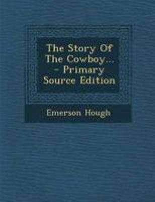 The Story of the Cowboy... - Primary Source Edi... 1295196255 Book Cover