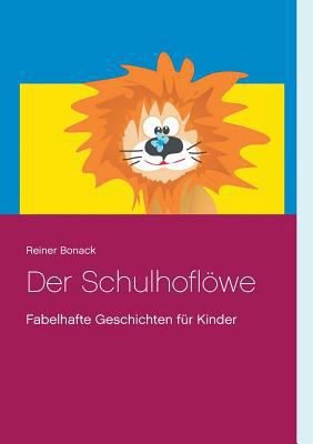 Der Schulhoflöwe: Fabelhafte Geschichten für Ki... [German] 3744871800 Book Cover