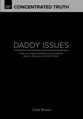 Hardcover Daddy Issues : How the Gospel Heals Wounds Caused by Absent, Abusive and Aloof Fathers Book
