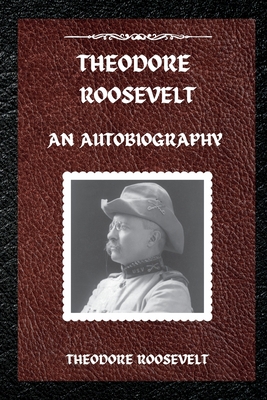 Theodore Roosevelt: An Autobiography 180398600X Book Cover