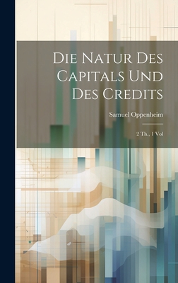 Die Natur des Capitals und des Credits: 2 Th., ... 1020871547 Book Cover