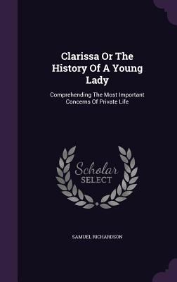 Clarissa Or The History Of A Young Lady: Compre... 1348154438 Book Cover