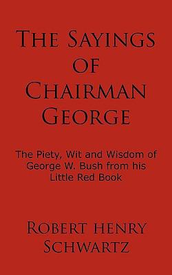 The Sayings of Chairman George: The Piety, Wit ... 1438954336 Book Cover