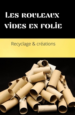 Les rouleaux vides en folie: Livre d' idées et ... [French]            Book Cover