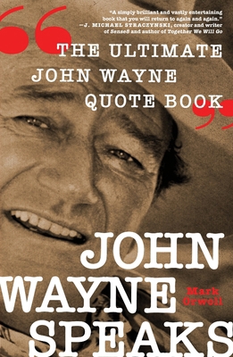 John Wayne Speaks: The Ultimate John Wayne Quot... 1250413575 Book Cover
