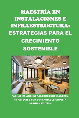 Maestría en Instalaciones e Infraestructura: Es... [Spanish] B0D1CC4VYV Book Cover