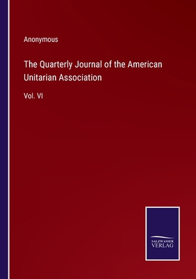 The Quarterly Journal of the American Unitarian... 3375129963 Book Cover