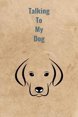 Talking To My Dog 1070926213 Book Cover