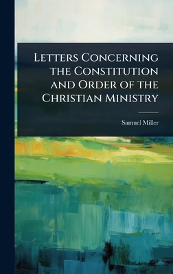 Letters Concerning the Constitution and Order o... 1023698587 Book Cover