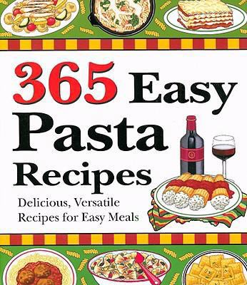 365 Easy Pasta Recipes: Delicious, Versatile Re... 1597690317 Book Cover