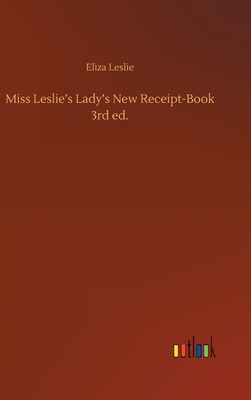 Miss Leslie's Lady's New Receipt-Book 3rd ed. 375243323X Book Cover
