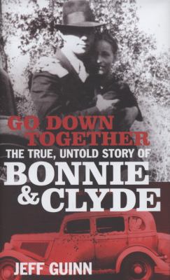 Go Down Together: The True, Untold Story of Bon... 1847371345 Book Cover
