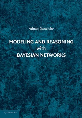Modeling and Reasoning with Bayesian Networks 1107678420 Book Cover