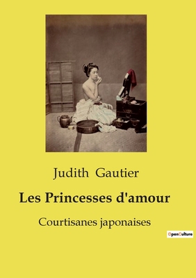 Les Princesses d'amour: Courtisanes japonaises [French] B0CZJCX3TN Book Cover