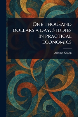 One Thousand Dollars a Day. Studies in Practica... 1023536153 Book Cover