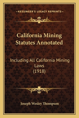 California Mining Statutes Annotated: Including... 1166608905 Book Cover