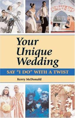 Your Unique Wedding: Say "I Do" With A Twist 1564147517 Book Cover