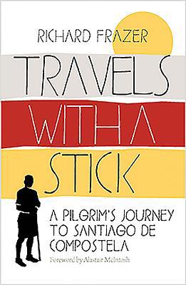 Travels with a Stick: A Pilgrim's Journey to Sa... 1780275684 Book Cover