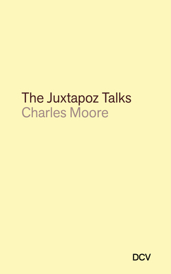 Charles Moore: The Juxtapoz Talks 3969122600 Book Cover