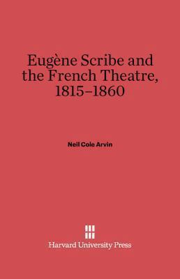 Eugène Scribe and the French Theatre, 1815-1860 0674730534 Book Cover