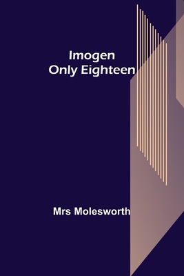 Imogen; Only Eighteen 935631389X Book Cover