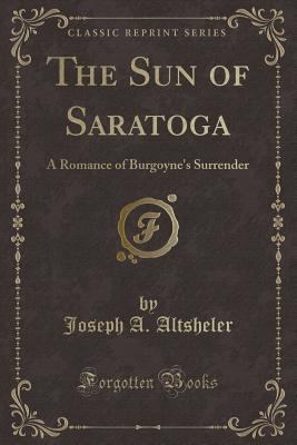 The Sun of Saratoga: A Romance of Burgoyne's Su... 1331368057 Book Cover