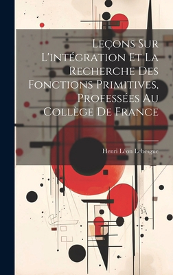 Leçons sur l'intégration et la recherche des fo... [French] 1020018895 Book Cover