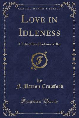 Love in Idleness: A Tale of Bar Harbour of Bar ... 1330598687 Book Cover