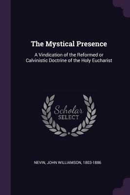 The Mystical Presence: A Vindication of the Ref... 1378602595 Book Cover