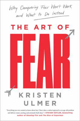 The Art of Fear: Why Conquering Fear Won't Work... 0062423444 Book Cover