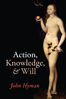 Action, Knowledge, and Will 0198769318 Book Cover