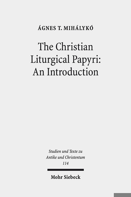 The Christian Liturgical Papyri: An Introduction 3161557867 Book Cover