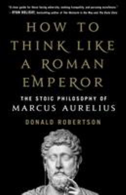 How to Think Like a Roman Emperor: The Stoic Ph... 1250196620 Book Cover