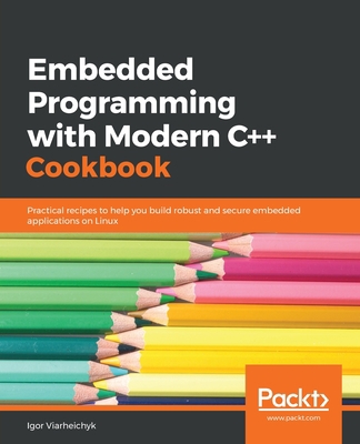 Embedded Programming with C++ Cookbook: Practic... 183882104X Book Cover