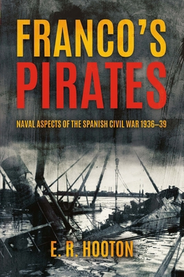 Franco's Pirates: Naval Aspects of the Spanish ... 1636242758 Book Cover