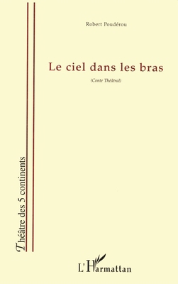 Le Ciel Dans Les Bras: Conte Théâtral [French] 2747535274 Book Cover