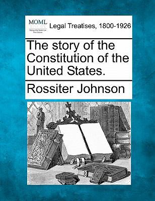 The Story of the Constitution of the United Sta... 1240112459 Book Cover