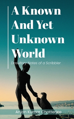 A Known and Yet unknown World: Desultory Notes ... 9359892467 Book Cover