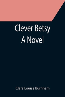 Clever Betsy; A Novel 9355398204 Book Cover